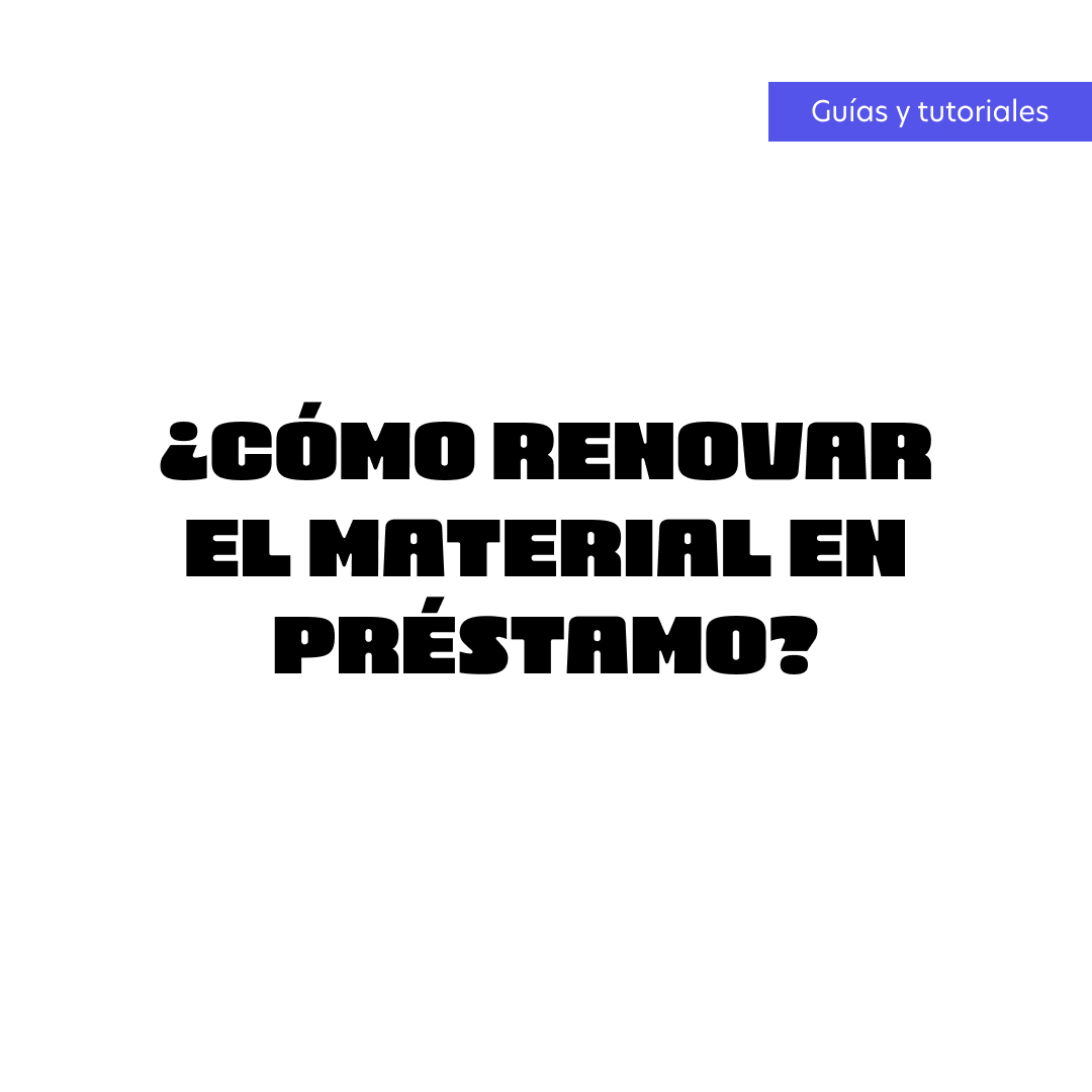 ¿Cómo renovar el material en préstamo?